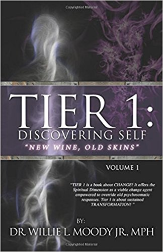 Tier 1: Discovering Self; New Wine, Old Skins by Dr. Willie Moody Jr. MPH