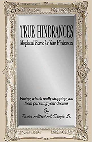 True Hindrances - Misplaced Blame for your Hindrances by Pastor Alfred Dingle Sr.